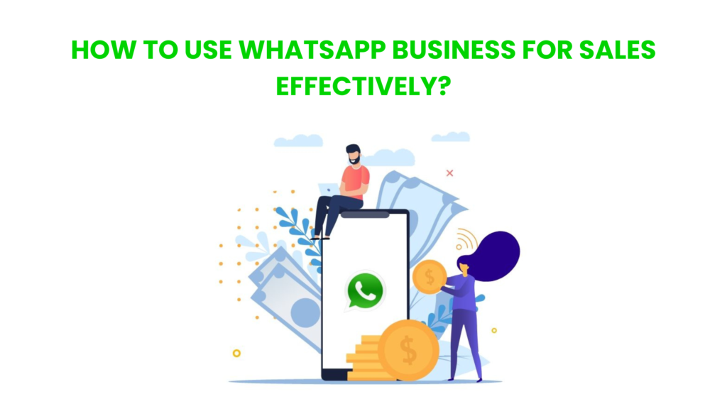 How to use WhatsApp business for sales effectively